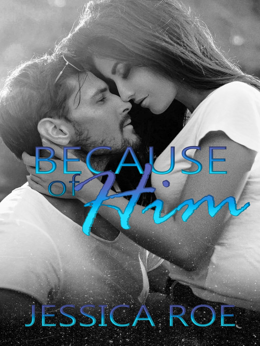 Title details for Because of Him by Jessica Roe - Available